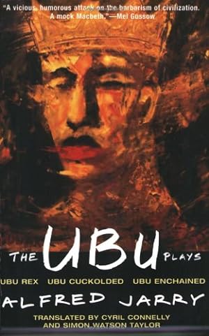 Seller image for The Ubu Plays: Includes: Ubu Rex; Ubu Cuckolded; Ubu Enchained by Jarry, Alfred [Paperback ] for sale by booksXpress