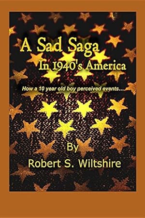 Seller image for A Sad Saga in 1940's America: How a 10 Year Old Boy Perceived Events. by Wiltshire, Robert Snow, Seawolf-Hayes, Susan [Paperback ] for sale by booksXpress