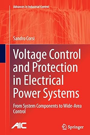 Seller image for Voltage Control and Protection in Electrical Power Systems: From System Components to Wide-Area Control (Advances in Industrial Control) by Corsi, Sandro [Paperback ] for sale by booksXpress