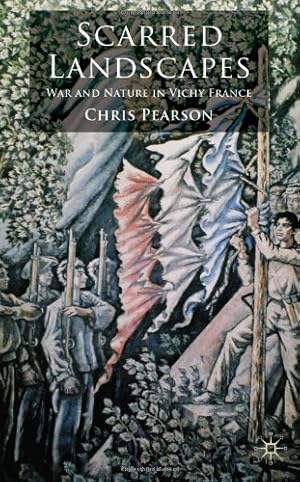 Imagen del vendedor de Scarred Landscapes: War and Nature in Vichy France by Pearson, Christopher [Hardcover ] a la venta por booksXpress