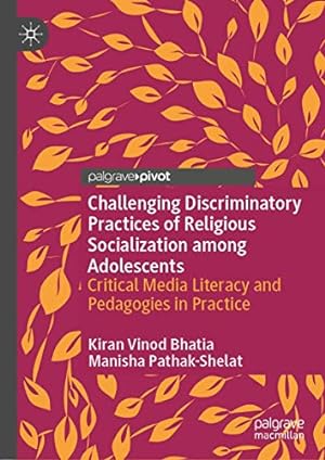 Seller image for Challenging Discriminatory Practices of Religious Socialization among Adolescents: Critical Media Literacy and Pedagogies in Practice by Bhatia, Kiran Vinod, Pathak-Shelat, Manisha [Hardcover ] for sale by booksXpress