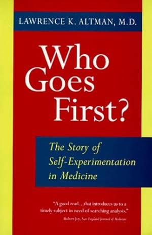 Seller image for Who Goes First?: The Story of Self-Experimentation in Medicine by Altman, Lawrence K. [Paperback ] for sale by booksXpress
