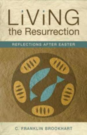 Image du vendeur pour Living the Resurrection: Reflections After Easter by C. Franklin Brookhart, [Paperback ] mis en vente par booksXpress