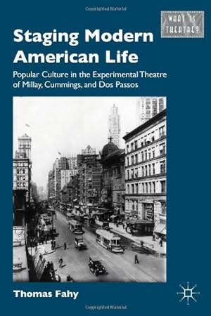 Seller image for Staging Modern American Life: Popular Culture in the Experimental Theatre of Millay, Cummings, and Dos Passos (What Is Theatre?) by Fahy, Thomas [Hardcover ] for sale by booksXpress