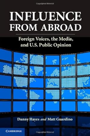 Seller image for Influence from Abroad: Foreign Voices, the Media, and U.S. Public Opinion by Hayes, Danny, Guardino, Matt [Hardcover ] for sale by booksXpress