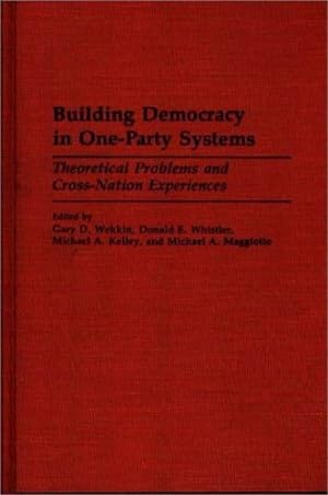 Seller image for Building Democracy in One-Party Systems: Theoretical Problems and Cross-Nation Experiences by Kelley, Michael, Maggiotto, Michael, Wekkin, Gary, Whistler, Donald [Hardcover ] for sale by booksXpress
