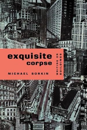 Image du vendeur pour Exquisite Corpse: Writings on Buildings (Haymarket Series) by Sorkin, Michael [Paperback ] mis en vente par booksXpress