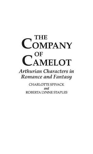 Seller image for The Company of Camelot: Arthurian Characters in Romance and Fantasy (Contributions to the Study of Science Fiction & Fantasy) by Spivack, Charlott, Staples, Roberta L. [Hardcover ] for sale by booksXpress