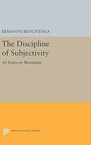 Seller image for The Discipline of Subjectivity: An Essay on Montaigne (Princeton Legacy Library) by Bencivenga, Ermanno [Hardcover ] for sale by booksXpress