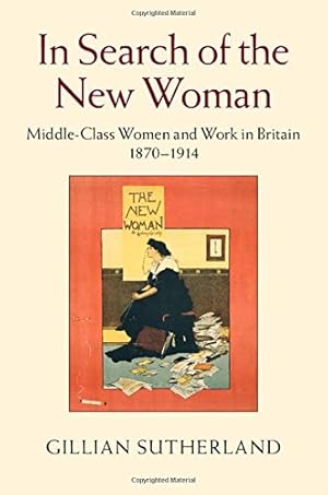 Seller image for In Search of the New Woman: Middle-Class Women and Work in Britain 1870-1914 by Sutherland, Gillian [Hardcover ] for sale by booksXpress