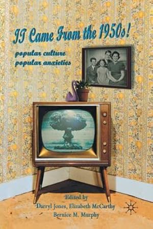 Seller image for It Came From the 1950s!: Popular Culture, Popular Anxieties by Jones, Darryl, McCarthy, Elizabeth, Murphy, Bernice M. [Paperback ] for sale by booksXpress