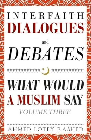 Image du vendeur pour Interfaith Dialogues and Debates: What Would a Muslim Say (Volume 3) by Rashed, Ahmed Lotfy [Paperback ] mis en vente par booksXpress