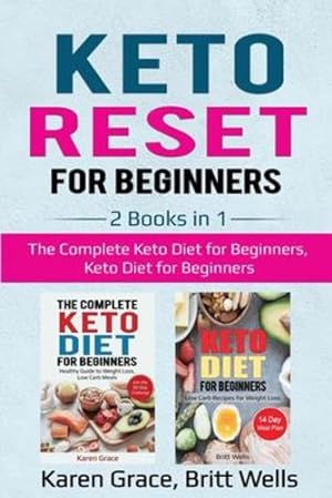 Seller image for Keto Reset for Beginners: 2 Books in 1: The Complete Keto Diet for Beginners, Keto Diet for Beginners by Grace, Karen, Wells, Britt [Paperback ] for sale by booksXpress