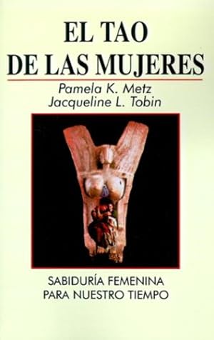 Seller image for El tao de las mujeres: sabiduría femenina para nuestro tiempo by Tobin, Jacqueline L., Metz, Pamela K. [Paperback ] for sale by booksXpress
