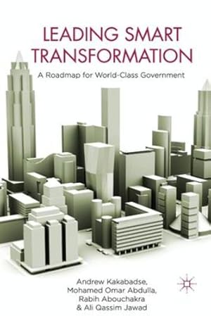 Seller image for Leading Smart Transformation: A Roadmap for World Class Government by Kakabadse, A., Abdulla, M. Omar, Abouchakra, R., Jawad, A., Omar Abdulla, Mohammad [Paperback ] for sale by booksXpress