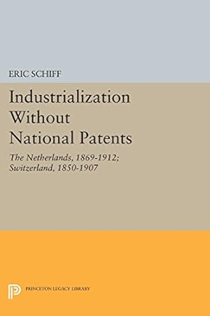 Immagine del venditore per Industrialization Without National Patents: The Netherlands, 1869-1912; Switzerland, 1850-1907 (Princeton Legacy Library) by Schiff, Eric [Paperback ] venduto da booksXpress