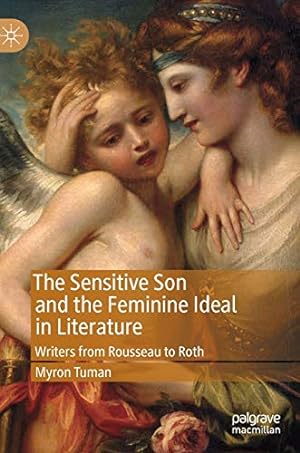 Image du vendeur pour The Sensitive Son and the Feminine Ideal in Literature: Writers from Rousseau to Roth by Tuman, Myron [Hardcover ] mis en vente par booksXpress