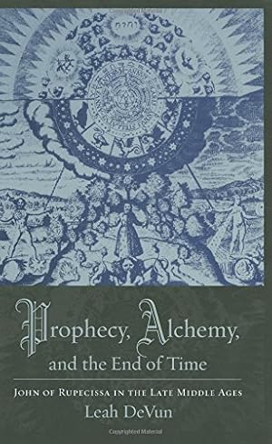 Seller image for Prophecy, Alchemy, and the End of Time: John of Rupescissa in the Late Middle Ages by DeVun, Leah [Hardcover ] for sale by booksXpress