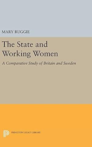 Seller image for The State and Working Women: A Comparative Study of Britain and Sweden (Princeton Legacy Library) by Ruggie, Mary [Hardcover ] for sale by booksXpress