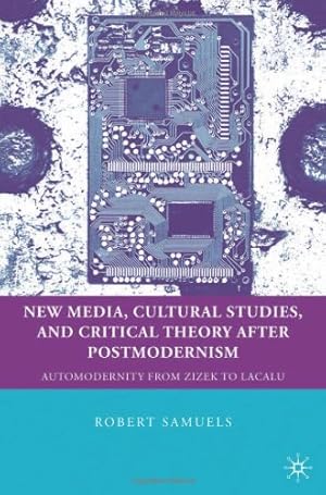 Imagen del vendedor de New Media, Cultural Studies, and Critical Theory after Postmodernism: Automodernity from Zizek to Laclau (Psychoanalysis, Education and Social Transformation) by Samuels, Robert [Hardcover ] a la venta por booksXpress