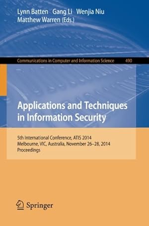 Image du vendeur pour Applications and Techniques in Information Security: International Conference, ATIS 2014, Melbourne, Australia, November 26-28, 2014. Proceedings (Communications in Computer and Information Science) [Paperback ] mis en vente par booksXpress