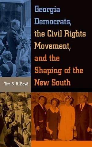 Seller image for Georgia Democrats, the Civil Rights Movement, and the Shaping of the New South by Boyd, Tim S. R. [Hardcover ] for sale by booksXpress