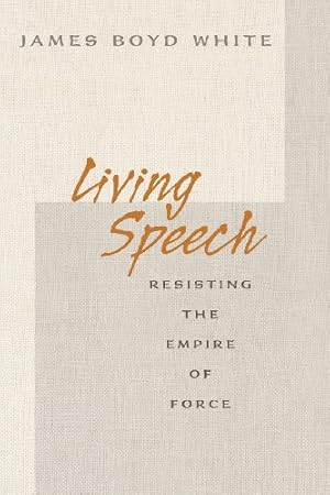 Bild des Verkufers fr Living Speech: Resisting the Empire of Force by White, James Boyd [Paperback ] zum Verkauf von booksXpress