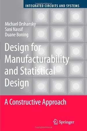 Seller image for Design for Manufacturability and Statistical Design: A Constructive Approach (Integrated Circuits and Systems) by Orshansky, Michael, Boning, Duane, Nassif, Sani [Paperback ] for sale by booksXpress