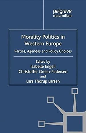 Immagine del venditore per Morality Politics in Western Europe: Parties, Agendas and Policy Choices (Comparative Studies of Political Agendas) by Engeli, Isabelle, Thorup Larsen, Lars, Green-Pedersen, Christoffer [Paperback ] venduto da booksXpress