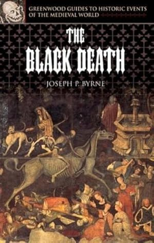 Seller image for The Black Death (Greenwood Guides to Historic Events of the Medieval World) by Byrne, Joseph P. [Hardcover ] for sale by booksXpress