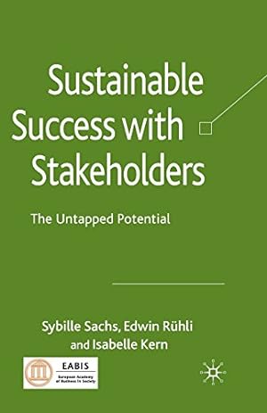 Immagine del venditore per Sustainable Success with Stakeholders: The Untapped Potential by Sachs, Sybille, Rühli, Edwin, Kern, Isabelle [Paperback ] venduto da booksXpress