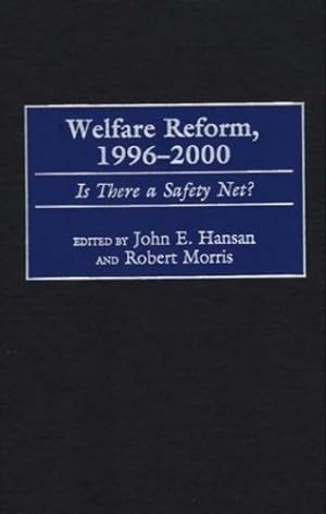 Imagen del vendedor de Welfare Reform, 1996-2000: Is There a Safety Net? by Hansan, John E., Morris, Robert [Hardcover ] a la venta por booksXpress