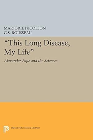 Seller image for This Long Disease, My Life: Alexander Pope and the Sciences (Princeton Legacy Library) by Nicolson, Marjorie Hope, Rousseau, George Sebastian [Paperback ] for sale by booksXpress