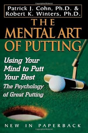 Seller image for The Mental Art of Putting: Using Your Mind to Putt Your Best by Cohn PhD, Patrick J., Winters, Robert K. [Paperback ] for sale by booksXpress