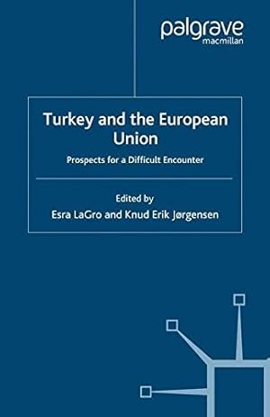 Immagine del venditore per Turkey and the European Union: Prospects for a Difficult Encounter (Palgrave Studies in European Union Politics) by LaGro, Esra [Paperback ] venduto da booksXpress