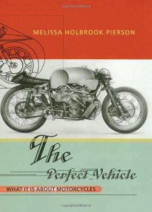 Imagen del vendedor de The Perfect Vehicle: What It Is About Motorcycles by Pierson, Melissa Holbrook [Paperback ] a la venta por booksXpress