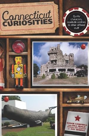 Seller image for Connecticut Curiosities: Quirky Characters, Roadside Oddities & Other Offbeat Stuff (Curiosities Series) by Campbell, Susan, Bendici, Ray, Heald, Bill [Paperback ] for sale by booksXpress
