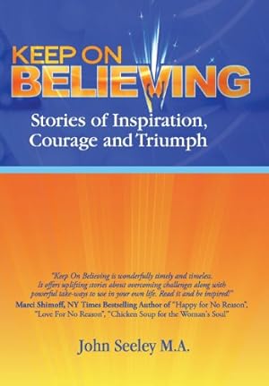 Image du vendeur pour Keep On Believing: Stories of Inspiration, Courage, and Triumph (Volume 1) by Seeley M.A., John, Klifman, Nancy Gex, Pasky, Deirdre, Lelong, Dominique, Goldman, Donna Edwards, Larson, Judi, Ortolano, Susan, Tull, Anna Huckabee, Byrkett, Thury, Burcham, Nancy, Bein, Maryellen, Cooper, David, McKee, Teresa, Airica, Laurel, Luke, Linda, Dunbar, Dayna, Michele, Dr. Jeanne, Aronson, Jennifer Rose, Robinson, Joelene, Koutavas, Victoria, Arrow, Anne-Marie [Paperback ] mis en vente par booksXpress