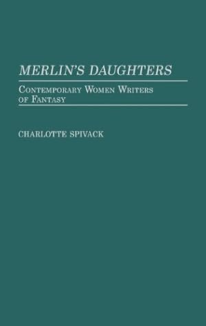 Seller image for Merlin's Daughters: Contemporary Women Writers of Fantasy (Contributions in Criminology and Penology) by Spivack, Charlott [Hardcover ] for sale by booksXpress