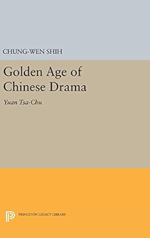 Seller image for Golden Age of Chinese Drama: Yuan Tsa-Chu (Princeton Legacy Library) by Shih, Chung-wen [Hardcover ] for sale by booksXpress