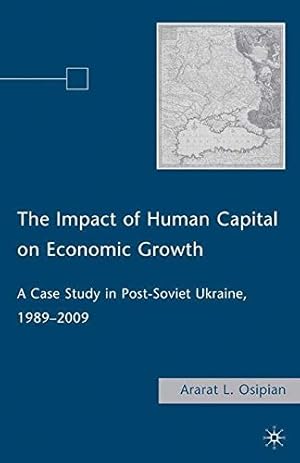 Image du vendeur pour The Impact of Human Capital on Economic Growth: A Case Study in Post-Soviet Ukraine, 19892009 by Osipian, A. [Paperback ] mis en vente par booksXpress