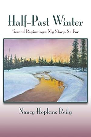 Seller image for Half-Past Winter, Second Beginnings: My Story, So Far by Nancy Hopkins Reily [Paperback ] for sale by booksXpress