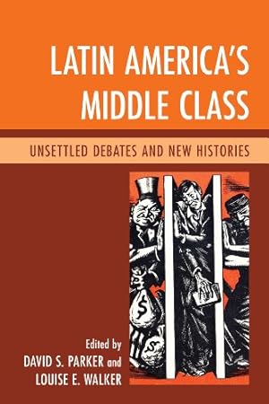Image du vendeur pour Latin America's Middle Class: Unsettled Debates and New Histories [Hardcover ] mis en vente par booksXpress