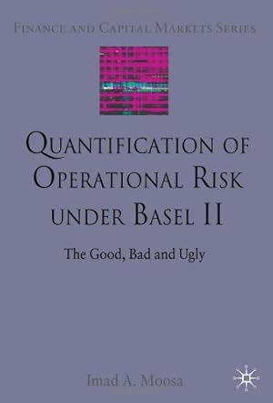 Imagen del vendedor de Quantification of Operational Risk under Basel II: The Good, Bad and Ugly (Finance and Capital Markets Series) by Moosa, I. [Hardcover ] a la venta por booksXpress