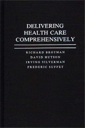 Bild des Verkufers fr Delivering Health Care Comprehensively by Brotman, Richard, Hutson, David, Silverman, Irving, Suffet, Frederic [Hardcover ] zum Verkauf von booksXpress