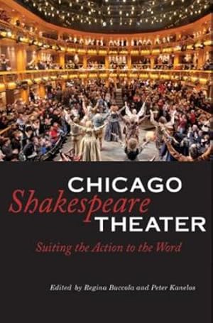 Imagen del vendedor de Chicago Shakespeare Theater: Suiting the Action to the Word by Buccola, Regina, Kanelos, Peter [Hardcover ] a la venta por booksXpress