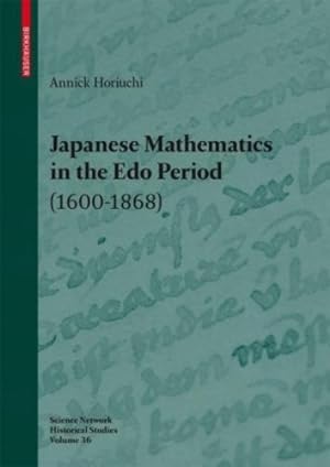 Seller image for Japanese Mathematics in the Edo Period (1600-1868): A study of the works of Seki Takakazu (?-1708) and Takebe Katahiro (1664-1739) (Science Networks. Historical Studies) by Horiuchi, Annick [Hardcover ] for sale by booksXpress