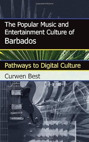 Seller image for The Popular Music and Entertainment Culture of Barbados: Pathways to Digital Culture by Best, Curwen [Hardcover ] for sale by booksXpress