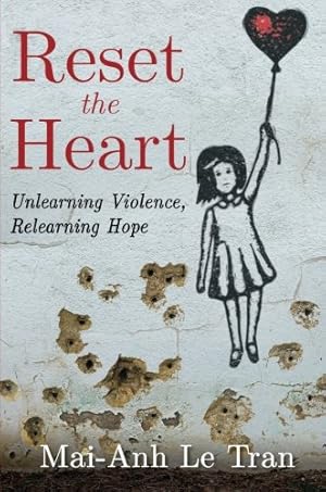 Seller image for Reset the Heart: Unlearning Violence, Relearning Hope by Tran, Mai-Anh Le [Paperback ] for sale by booksXpress