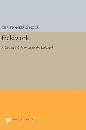Seller image for Fieldwork: A Geologist's Memoir of the Kalahari (Princeton Legacy Library) by Scholz, Christopher [Hardcover ] for sale by booksXpress
